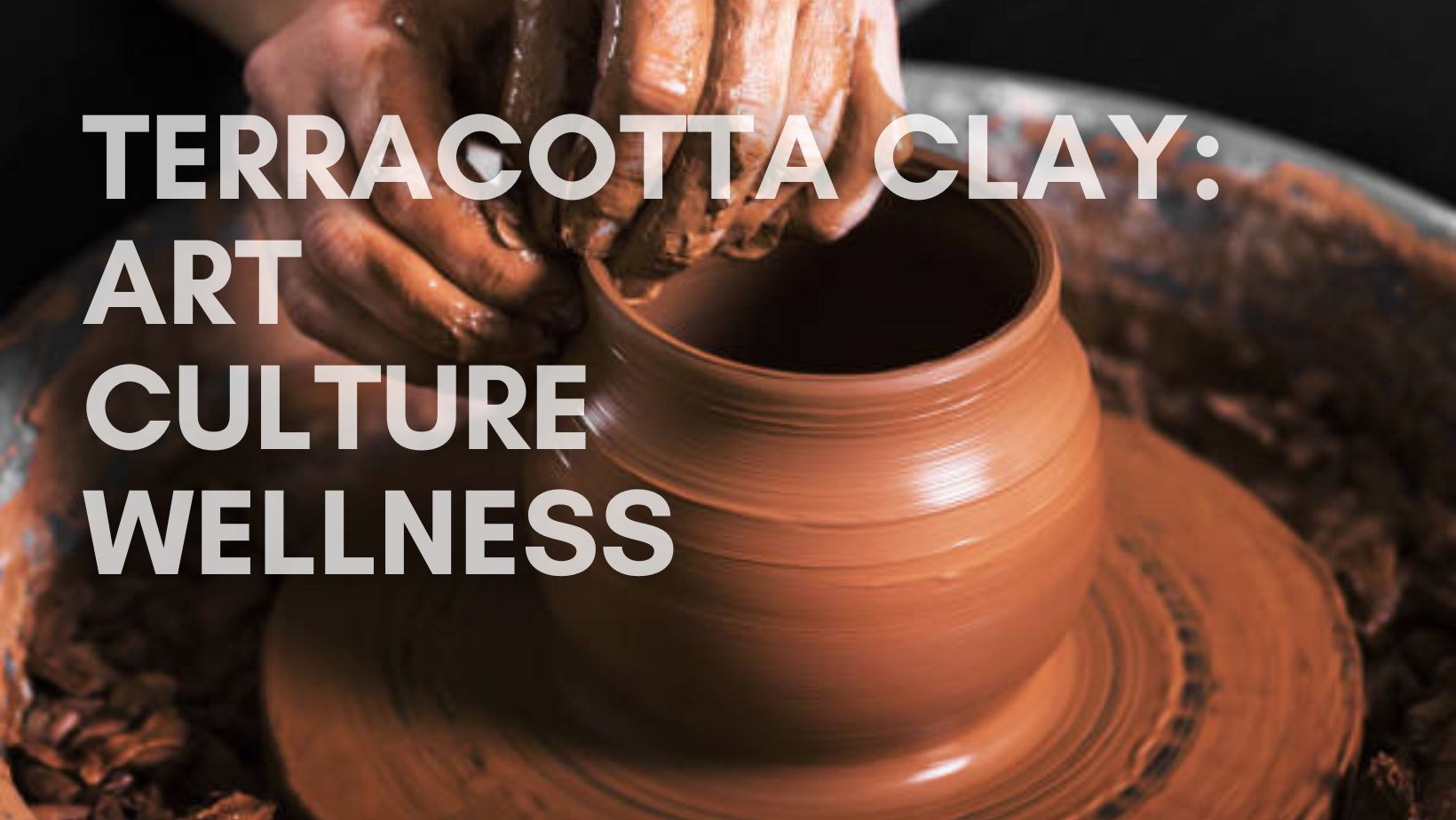 Terracotta Clay: Art, Culture, Wellness